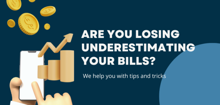 are you losing underestimating your bills